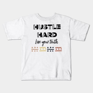 Hustle Hard Live Your Truth Kids T-Shirt